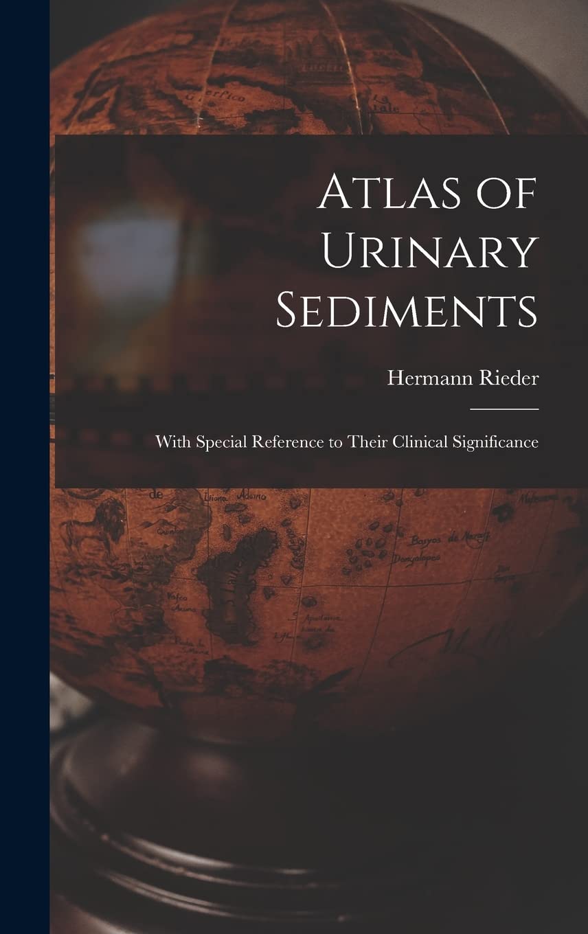 Atlas of Urinary Sediments: With Special Reference to Their Clinical Significance Geology & Geography