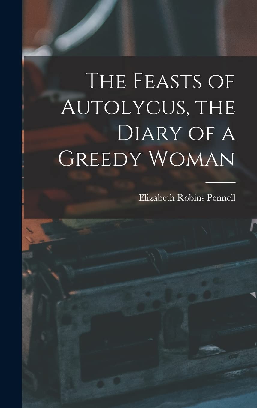 The Feasts of Autolycus, the Diary of a Greedy Woman Business, Finance & Career