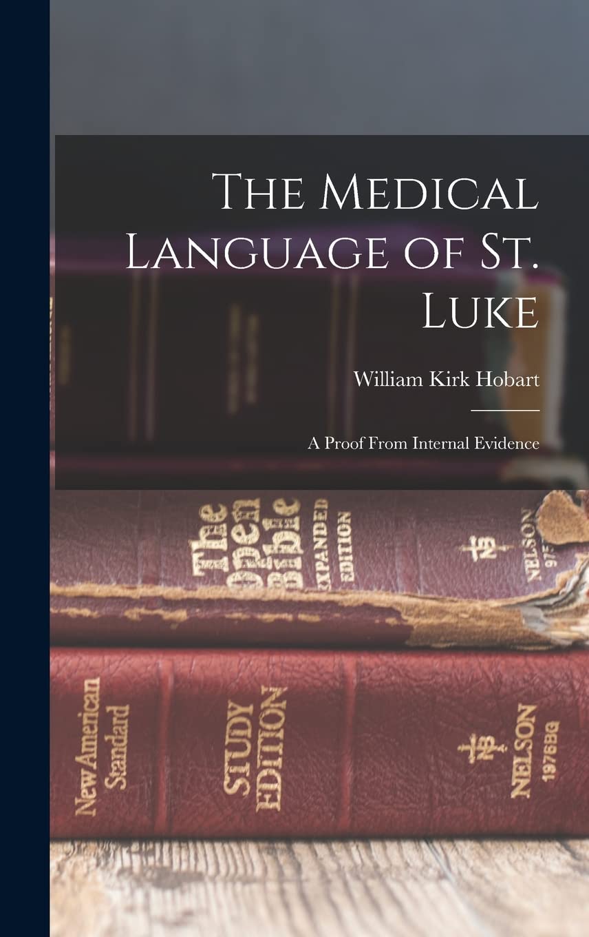 The Medical Language of St. Luke: A Proof From Internal Evidence Politics & History