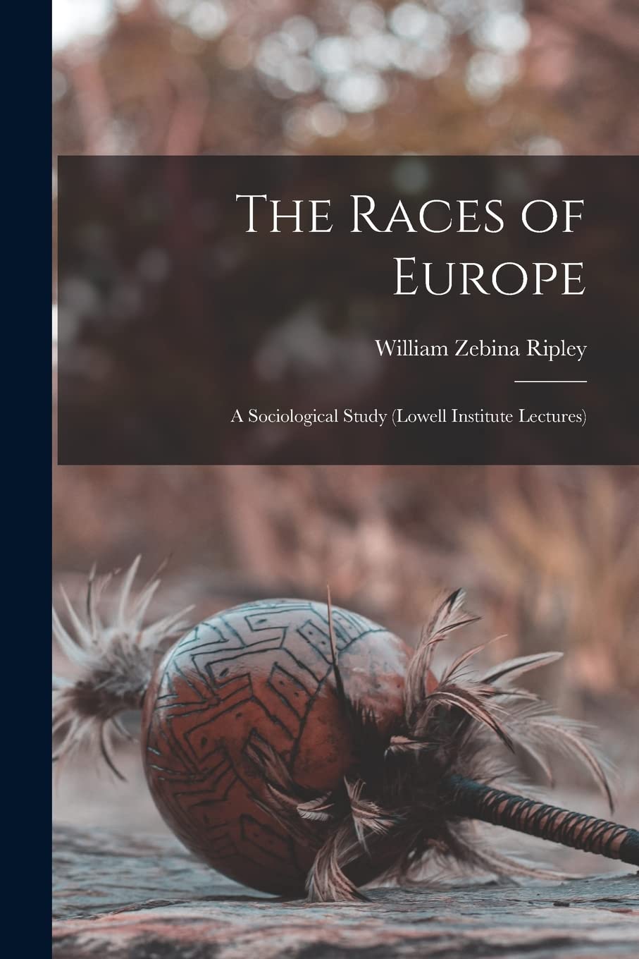 The Races of Europe: A Sociological Study (Lowell Institute Lectures) General education