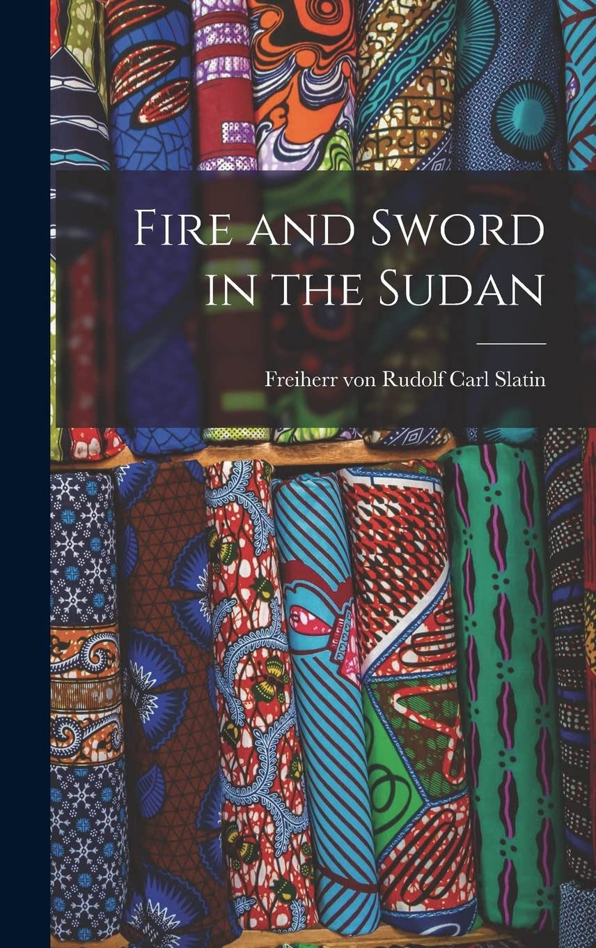 Fire and Sword in the Sudan Politics & History
