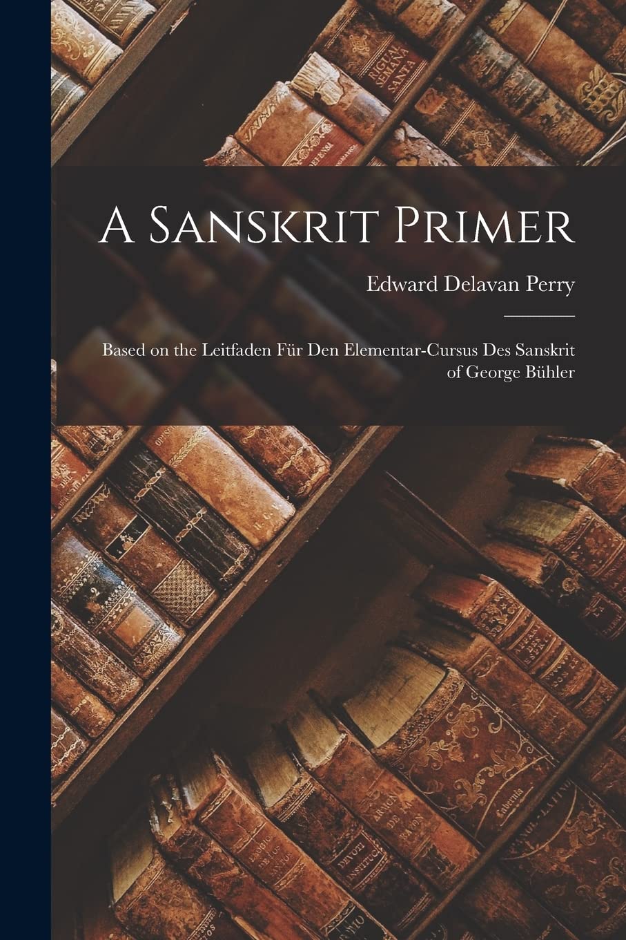 A Sanskrit Primer: Based on the Leitfaden Für Den Elementar-Cursus Des Sanskrit of George Bühler Contemporary literature