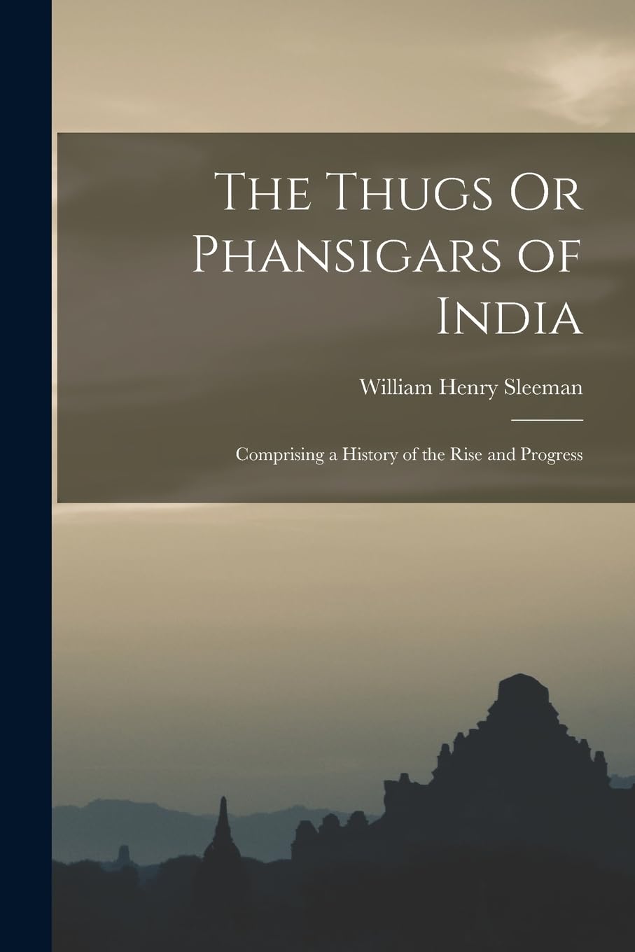 The Thugs Or Phansigars of India: Comprising a History of the Rise and Progress Books