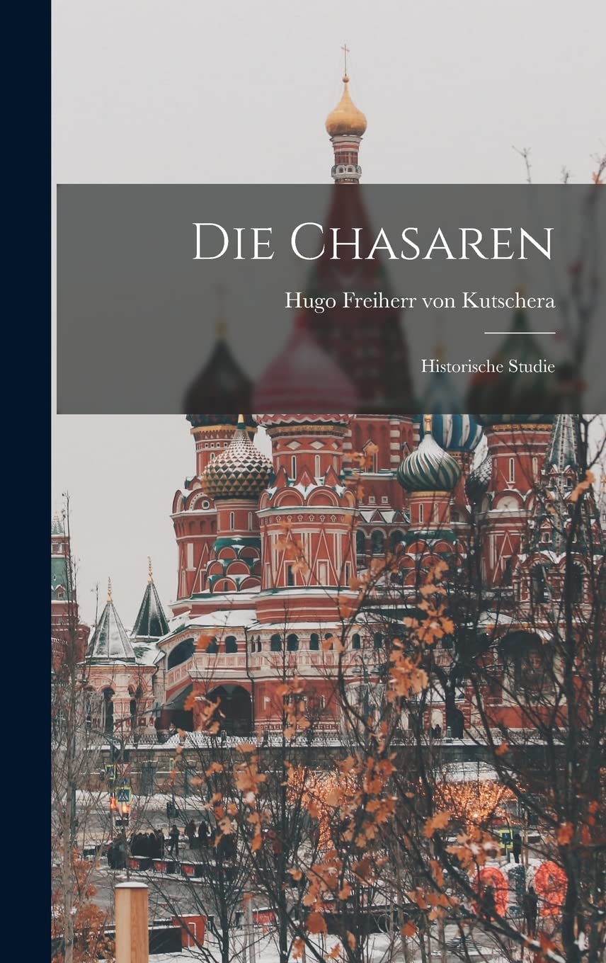 Die Chasaren; Historische Studie Politics & History