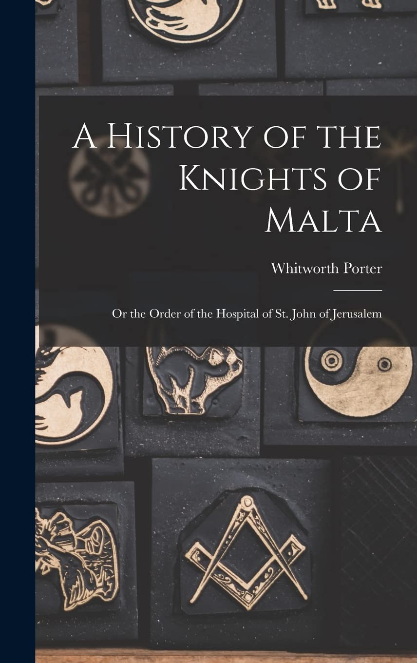 A History of the Knights of Malta: Or the Order of the Hospital of St. John of Jerusalem Books