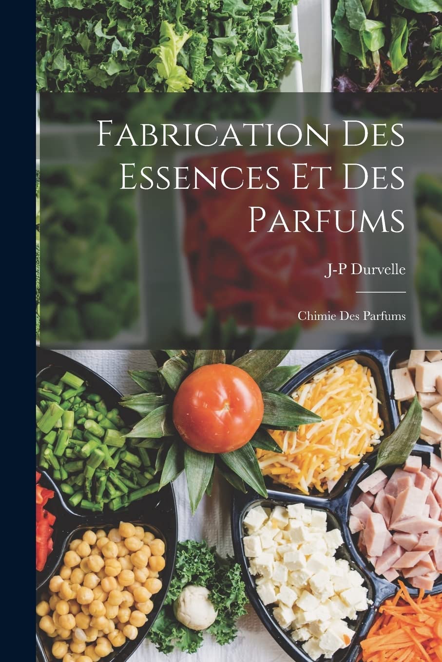 Fabrication Des Essences Et Des Parfums: Chimie Des Parfums Hobbies & Crafts
