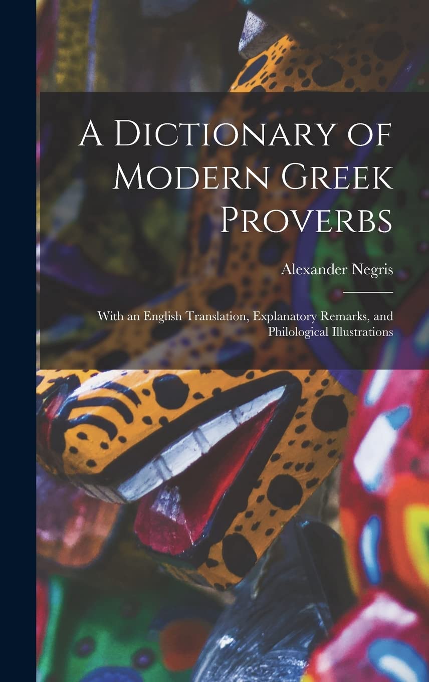 A Dictionary of Modern Greek Proverbs: With an English Translation, Explanatory Remarks, and Philological Illustrations Books
