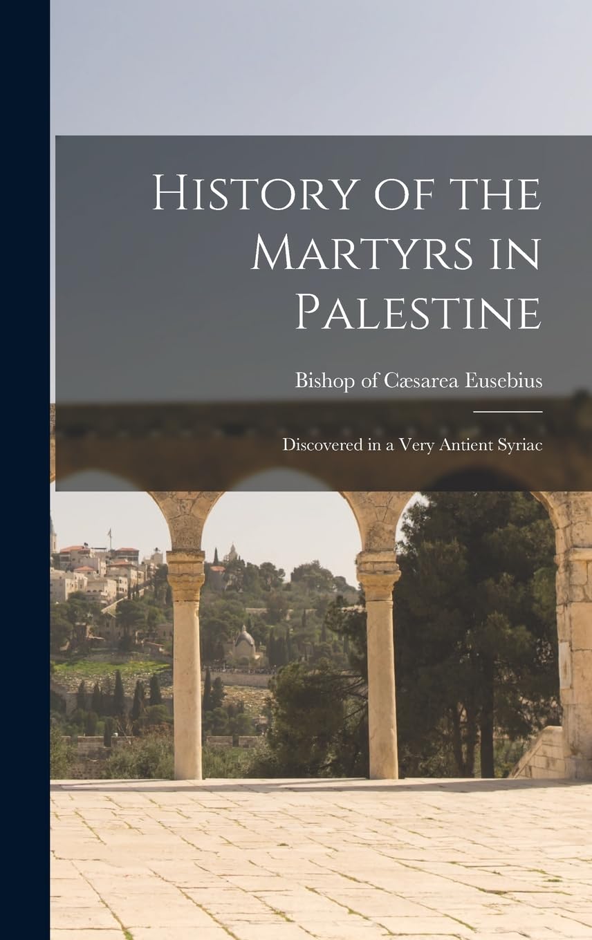 History of the Martyrs in Palestine: Discovered in a Very Antient Syriac Social Sciences