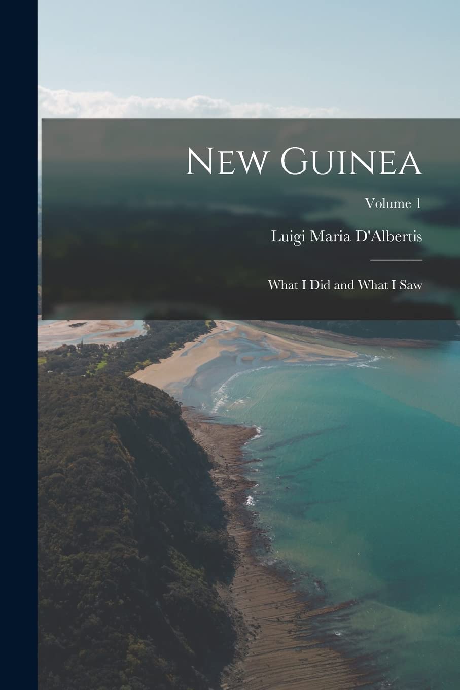 New Guinea: What I Did and What I Saw; Volume 1 Foreign Languages ​​& Dictionaries