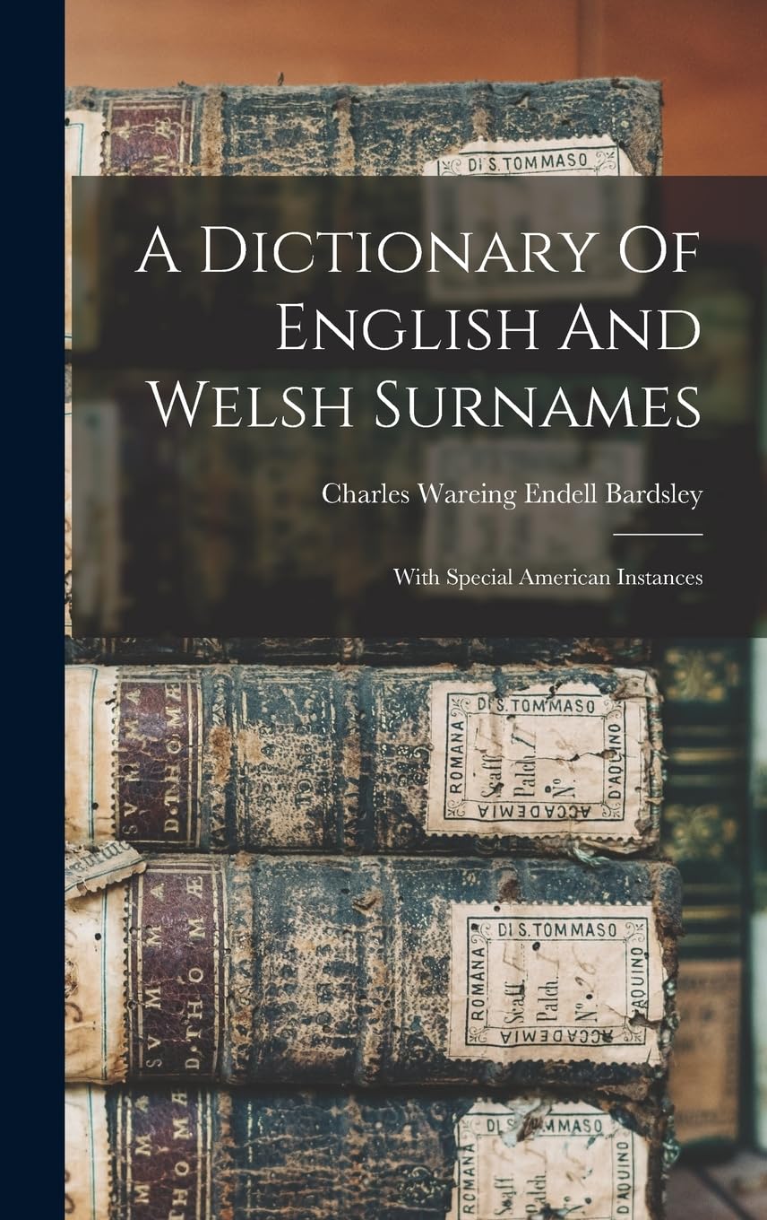 A Dictionary Of English And Welsh Surnames: With Special American Instances Social Sciences