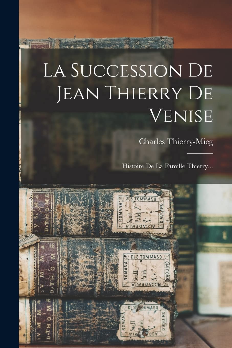 La Succession De Jean Thierry De Venise: Histoire De La Famille Thierry... book