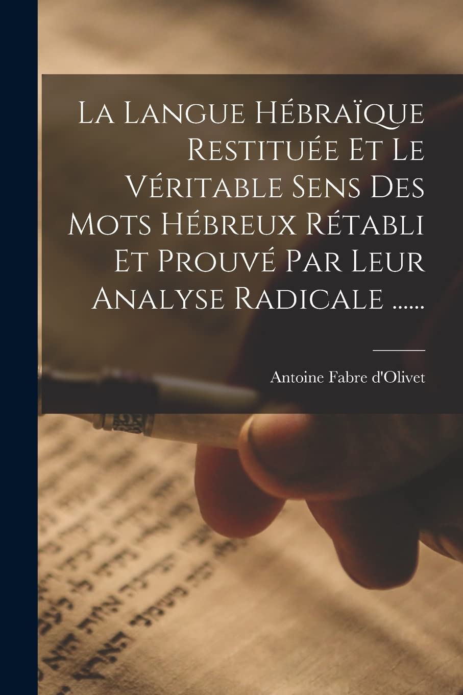 La Langue Hébraïque Restituée Et Le Véritable Sens Des Mots Hébreux Rétabli Et Prouvé Par Leur Analyse Radicale ...... book