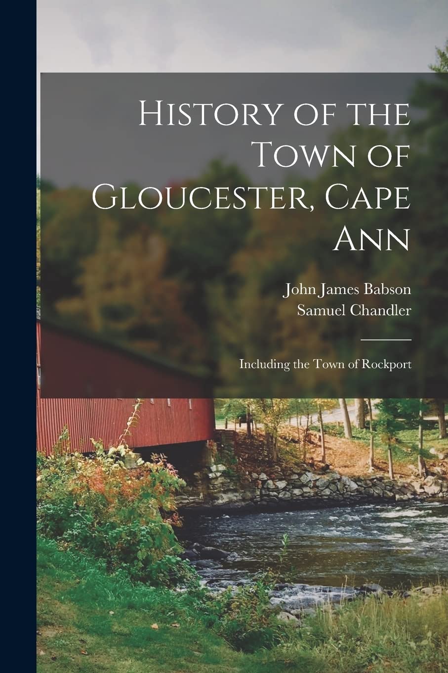 History of the Town of Gloucester, Cape Ann: Including the Town of Rockport Politics & History