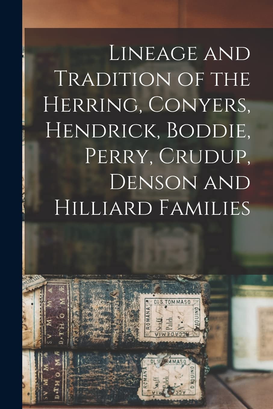 Lineage and Tradition of the Herring, Conyers, Hendrick, Boddie, Perry, Crudup, Denson and Hilliard Families Reference Books