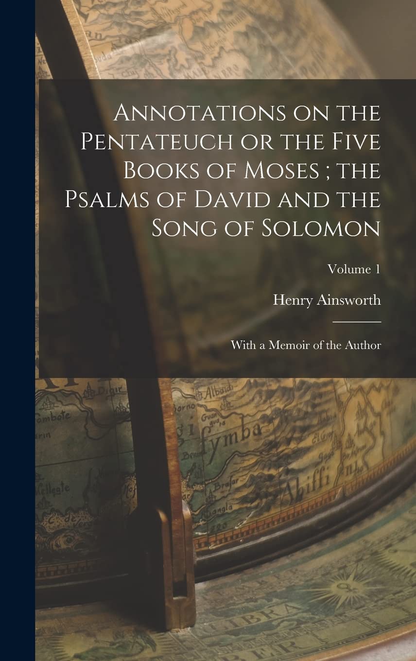 Annotations on the Pentateuch or the Five Books of Moses; the Psalms of David and the Song of Solomon: With a Memoir of the Author; Volume 1 Politics & History