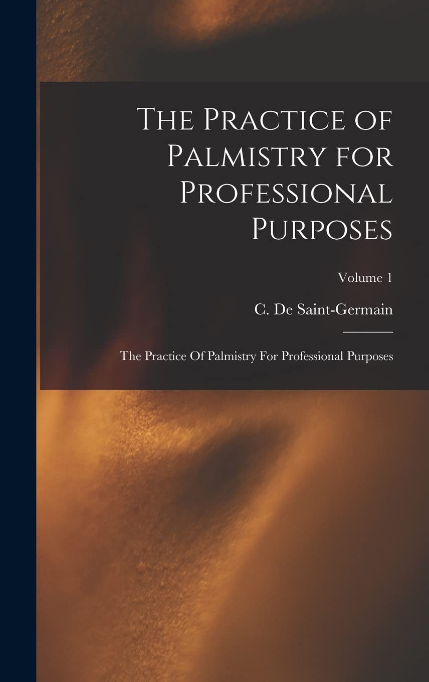 The Practice of Palmistry for Professional Purposes: The Practice Of Palmistry For Professional Purposes; Volume 1 Contemporary literature