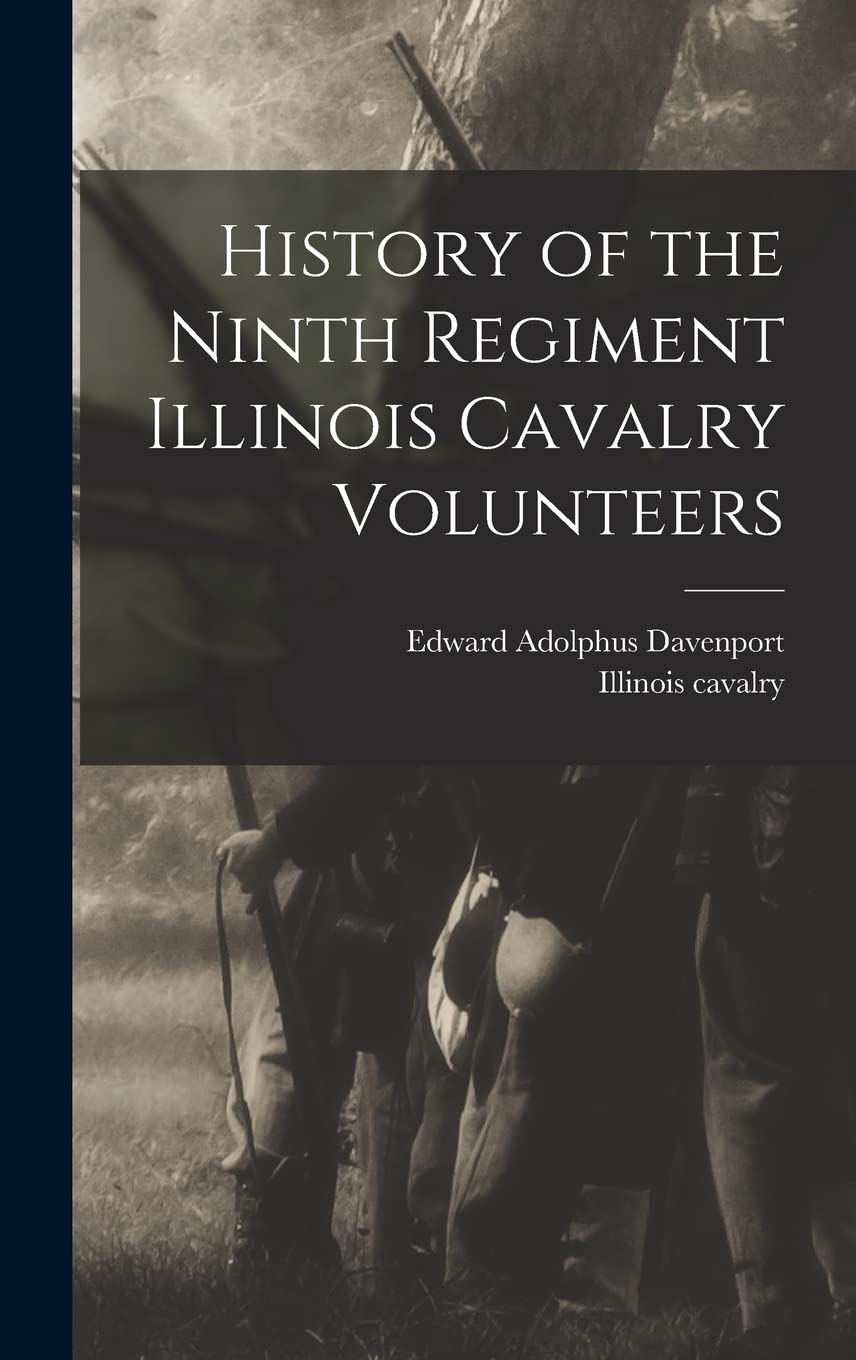 History of the Ninth Regiment Illinois Cavalry Volunteers Politics & History