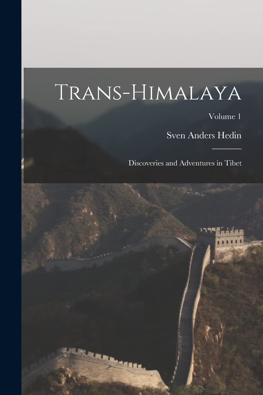 Trans-Himalaya: Discoveries and Adventures in Tibet; Volume 1 Politics & History