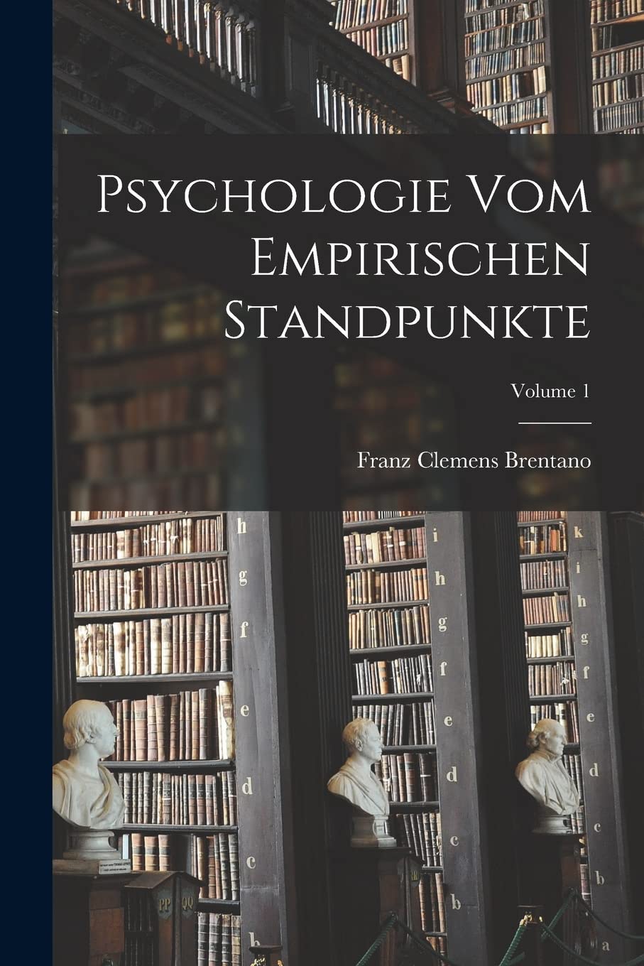 Psychologie Vom Empirischen Standpunkte; Volume 1 Philosophy