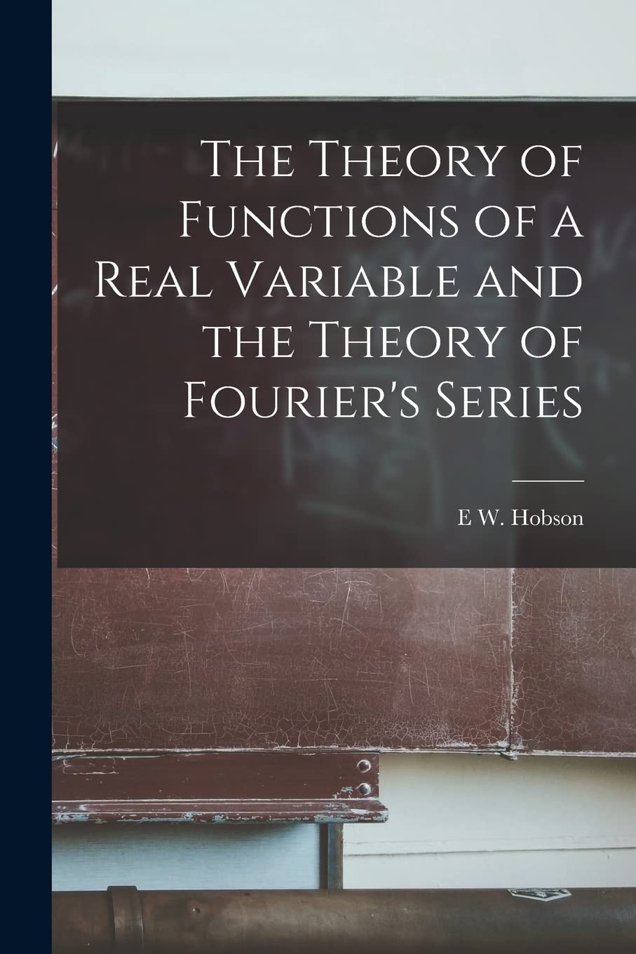 The Theory of Functions of a Real Variable and the Theory of Fourier's Series Mathematics