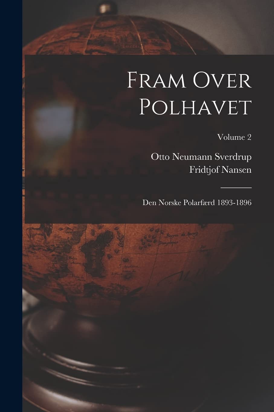 Fram Over Polhavet: Den Norske Polarfærd 1893-1896; Volume 2 Geology & Geography