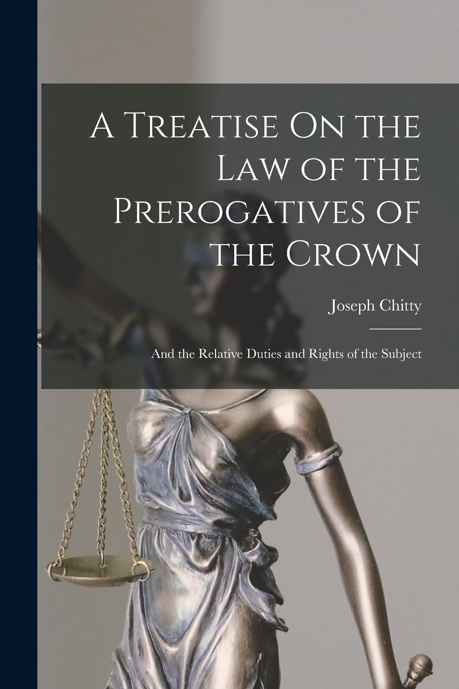 A Treatise On the Law of the Prerogatives of the Crown: And the Relative Duties and Rights of the Subject Law