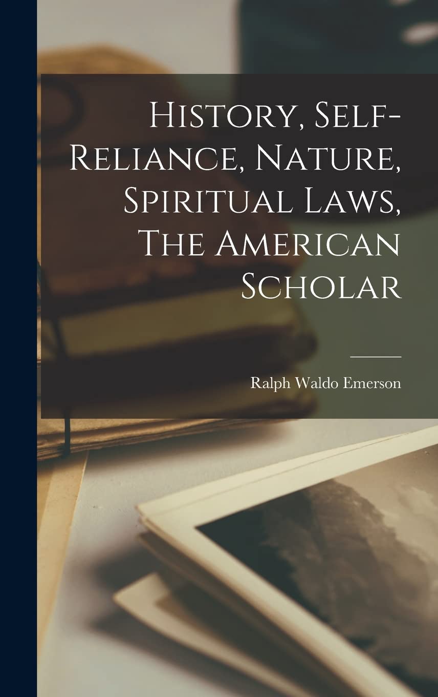 History, Self-reliance, Nature, Spiritual Laws, The American Scholar Contemporary literature