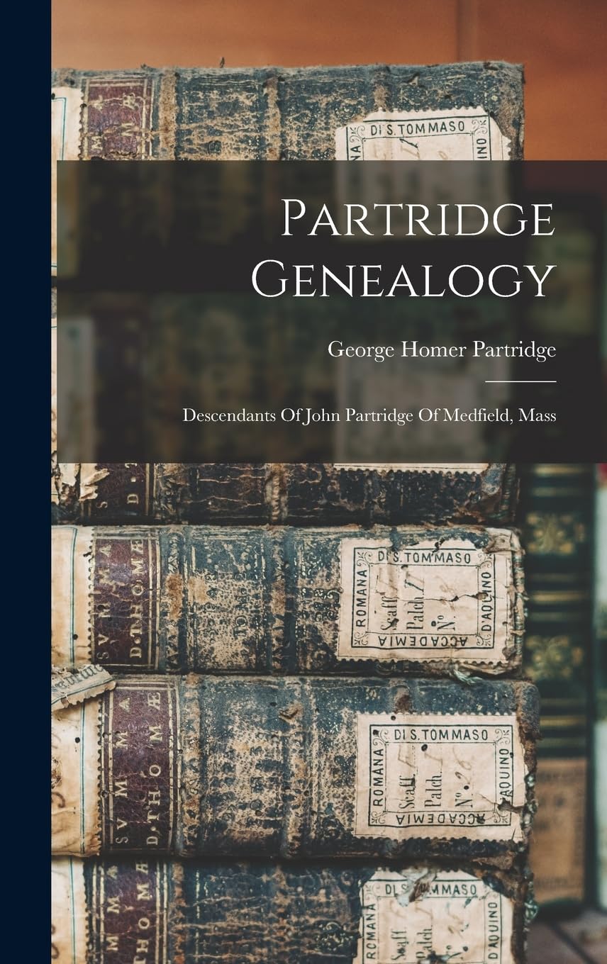 Partridge Genealogy: Descendants Of John Partridge Of Medfield, Mass Reference Books