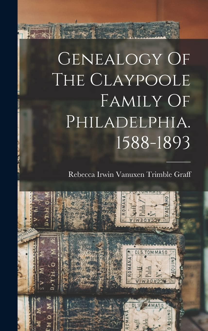 Genealogy Of The Claypoole Family Of Philadelphia. 1588-1893 Reference Books