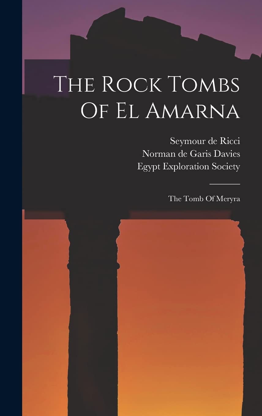 The Rock Tombs Of El Amarna: The Tomb Of Meryra Politics & History