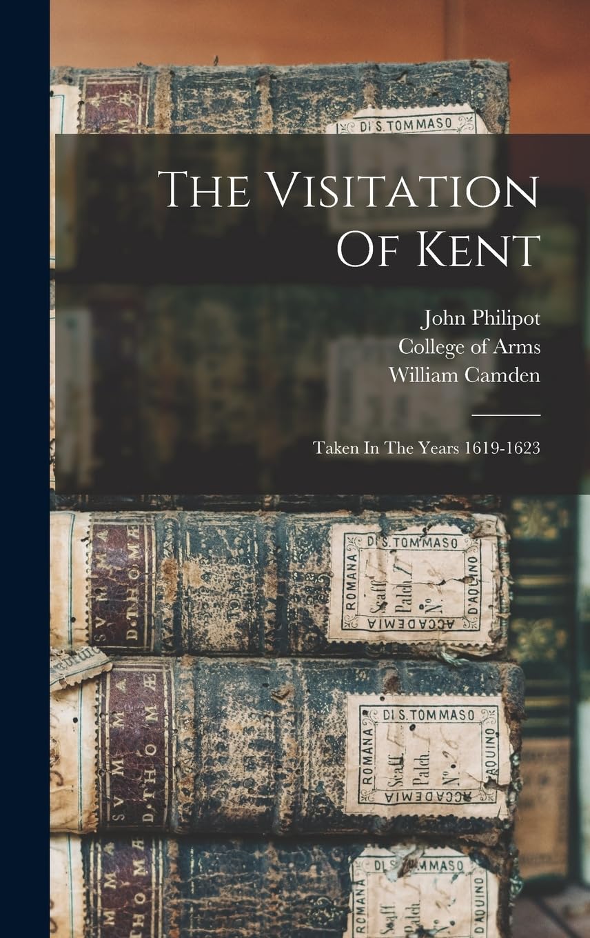 The Visitation Of Kent: Taken In The Years 1619-1623 Reference Books