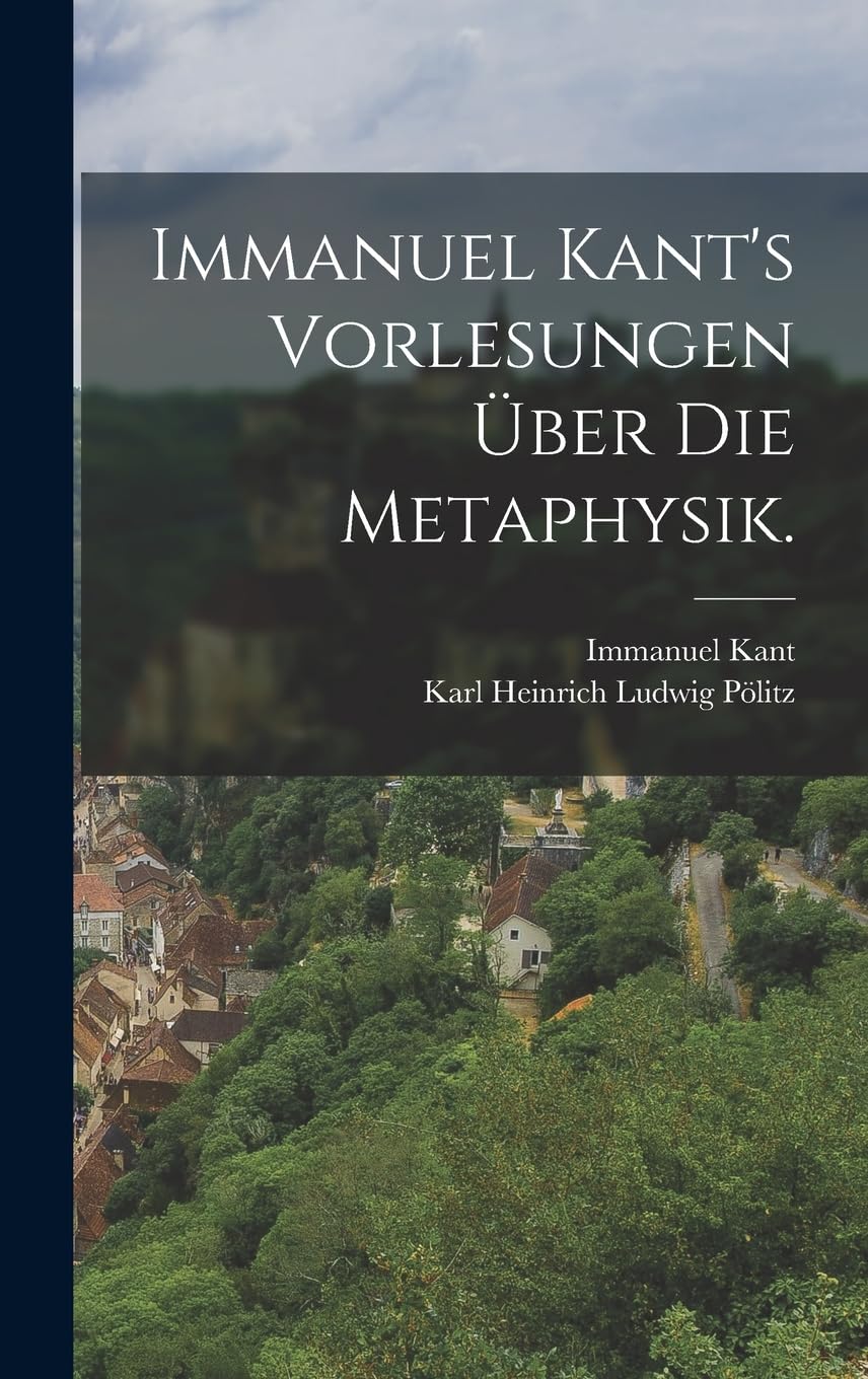 Immanuel Kant's Vorlesungen über die Metaphysik. Philosophy