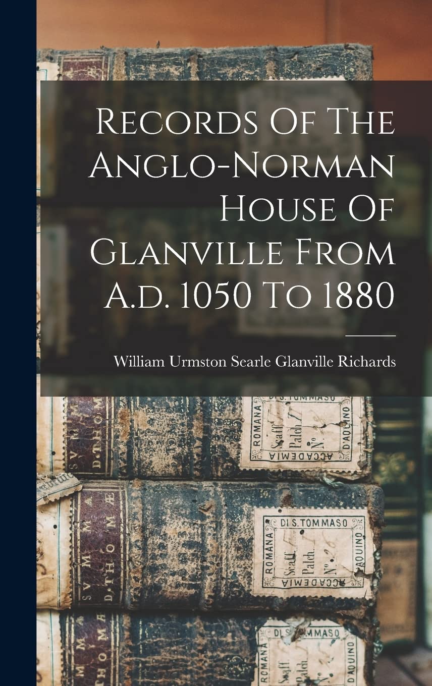 Records Of The Anglo-norman House Of Glanville From A.d. 1050 To 1880 Reference Books