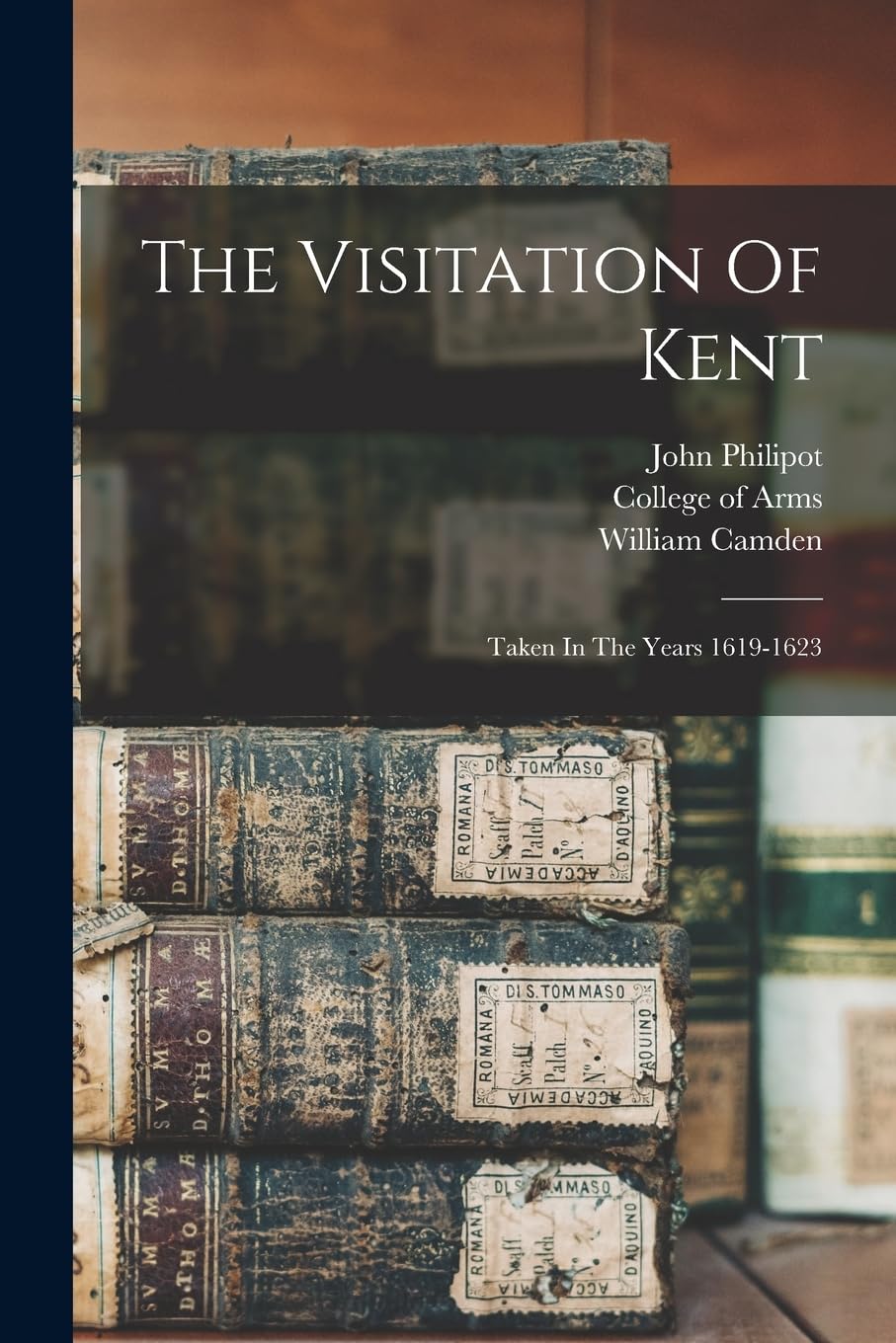 The Visitation Of Kent: Taken In The Years 1619-1623 Reference Books