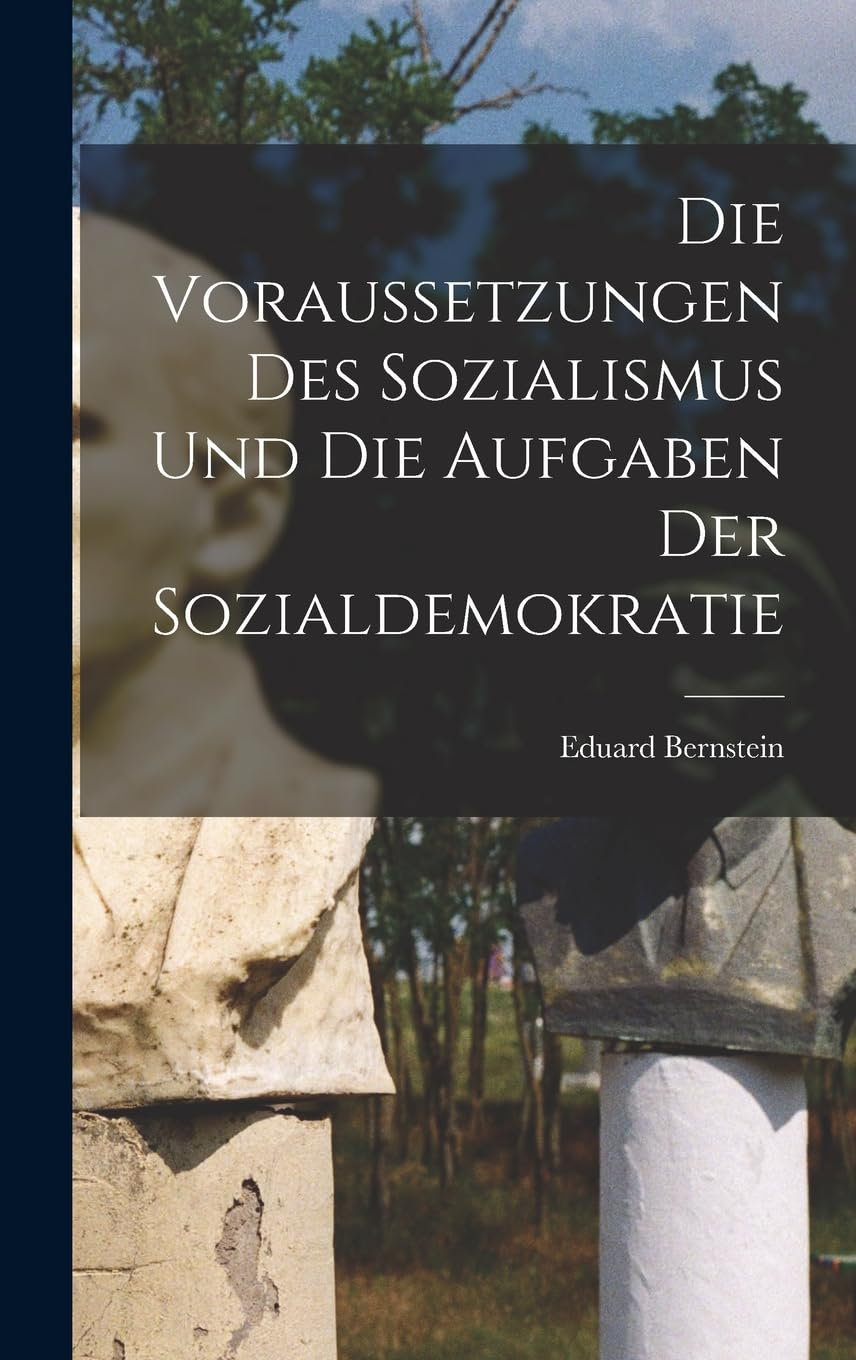 Die Voraussetzungen des Sozialismus und die Aufgaben der Sozialdemokratie Social Sciences