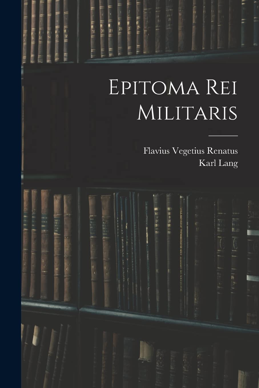 Epitoma Rei Militaris Politics & History