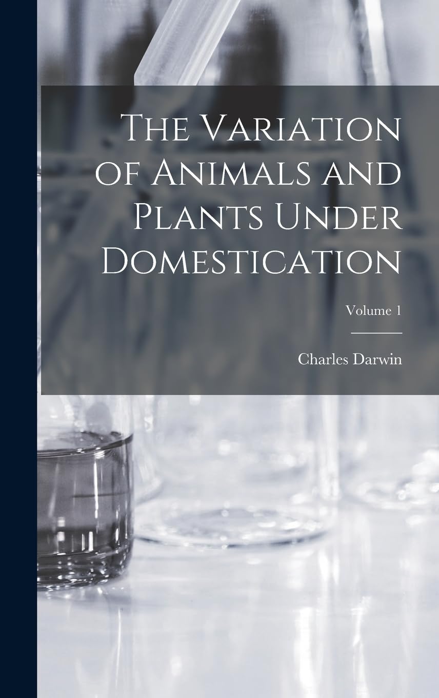 The Variation of Animals and Plants Under Domestication; Volume 1 Memories