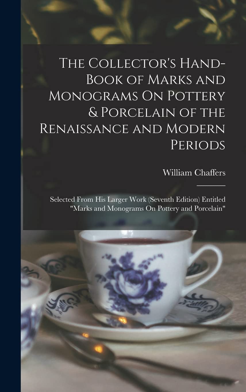 The Collector's Hand-Book of Marks and Monograms On Pottery & Porcelain of the Renaissance and Modern Periods: Selected From His Larger Work (Seventh ... and Monograms On Pottery and Porcelain" Film, Art & Culture