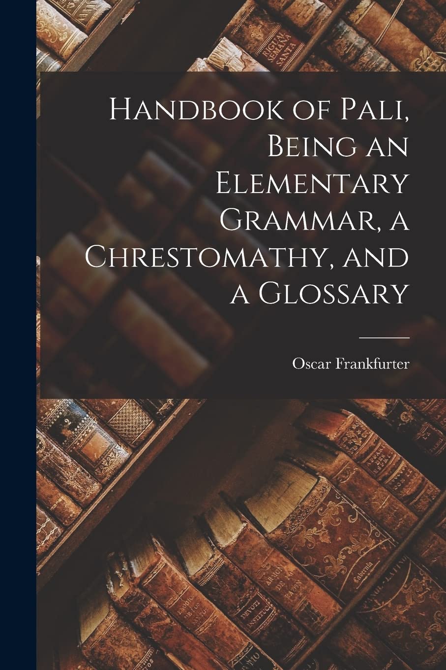 Handbook of Pali, Being an Elementary Grammar, a Chrestomathy, and a Glossary book