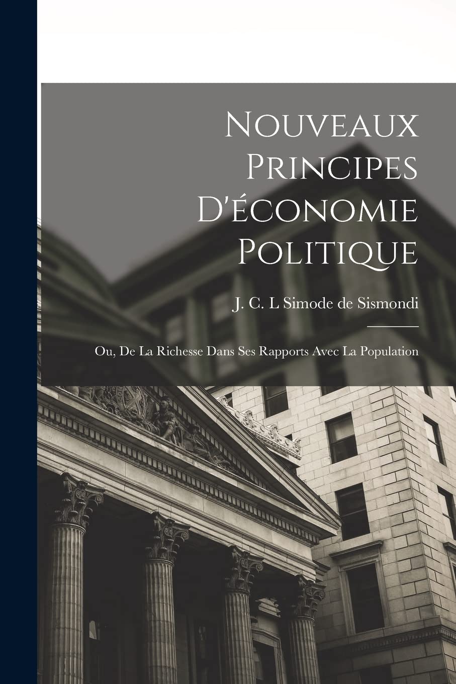 Nouveaux Principes d'économie politique; ou, De la richesse dans ses rapports avec la population Business, Finance & Career
