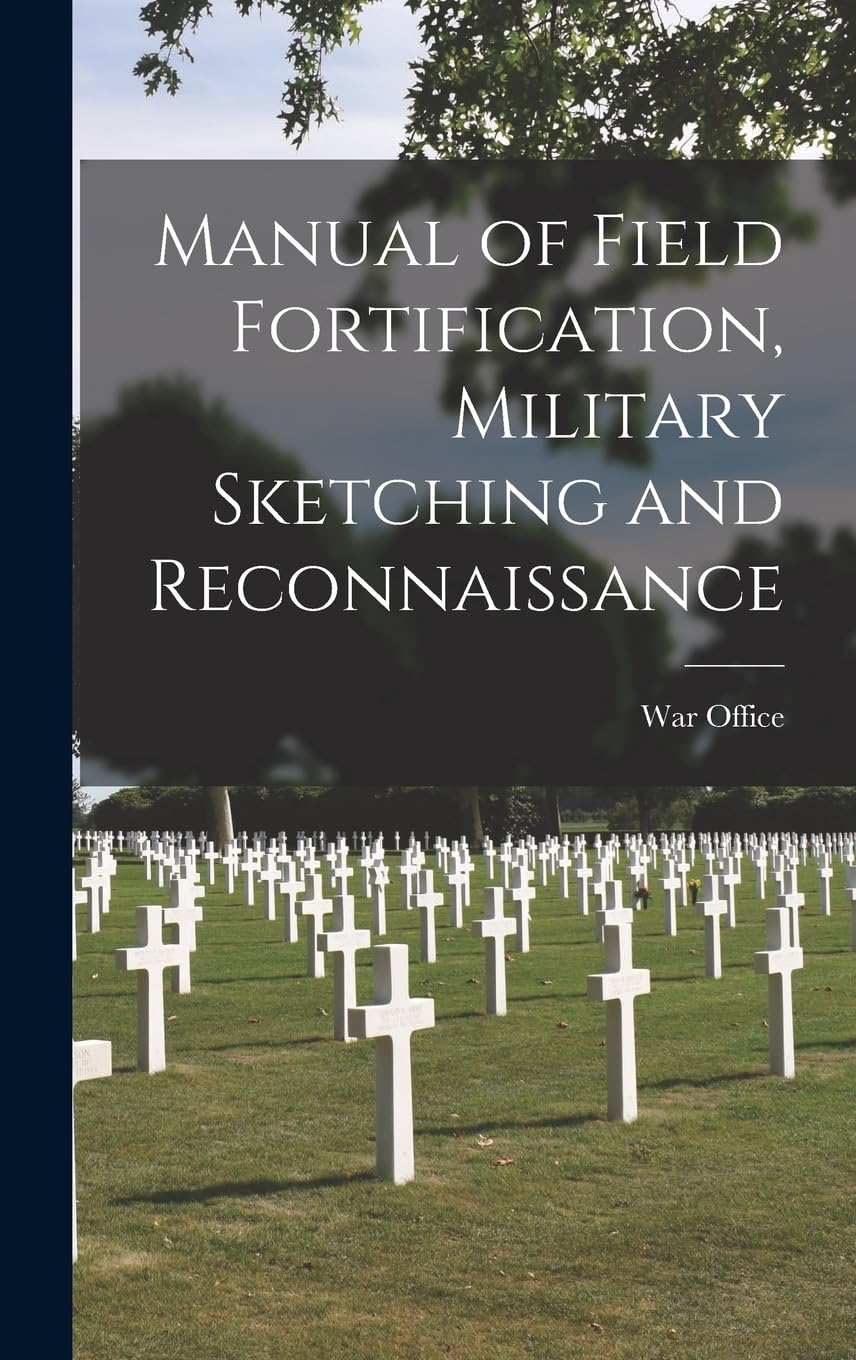 Manual of Field Fortification, Military Sketching and Reconnaissance Politics & History