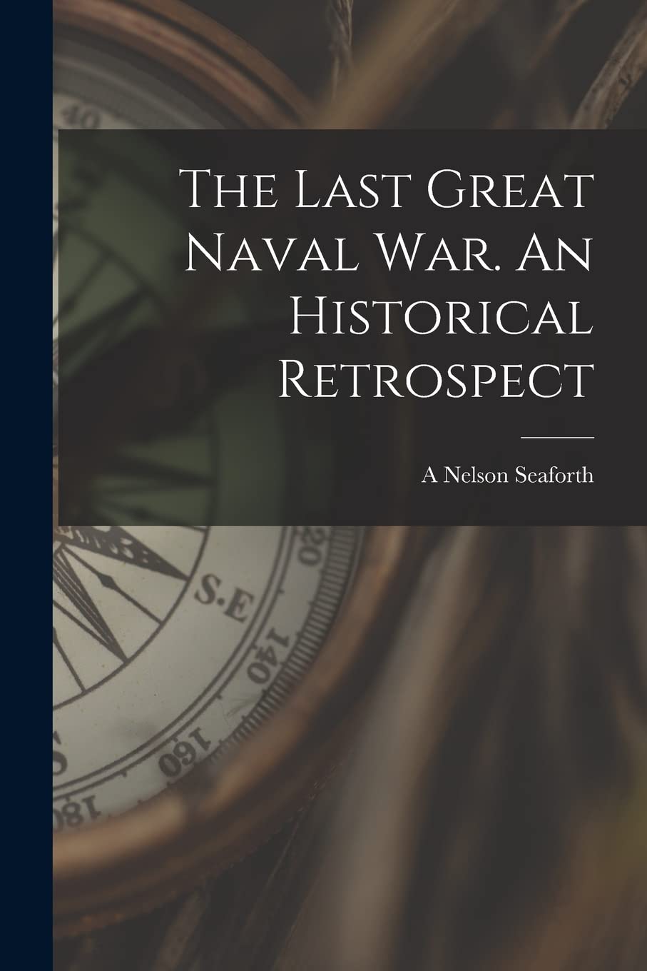 The Last Great Naval war. An Historical Retrospect Politics & History