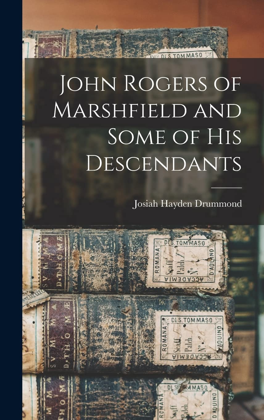 John Rogers of Marshfield and Some of His Descendants Memories