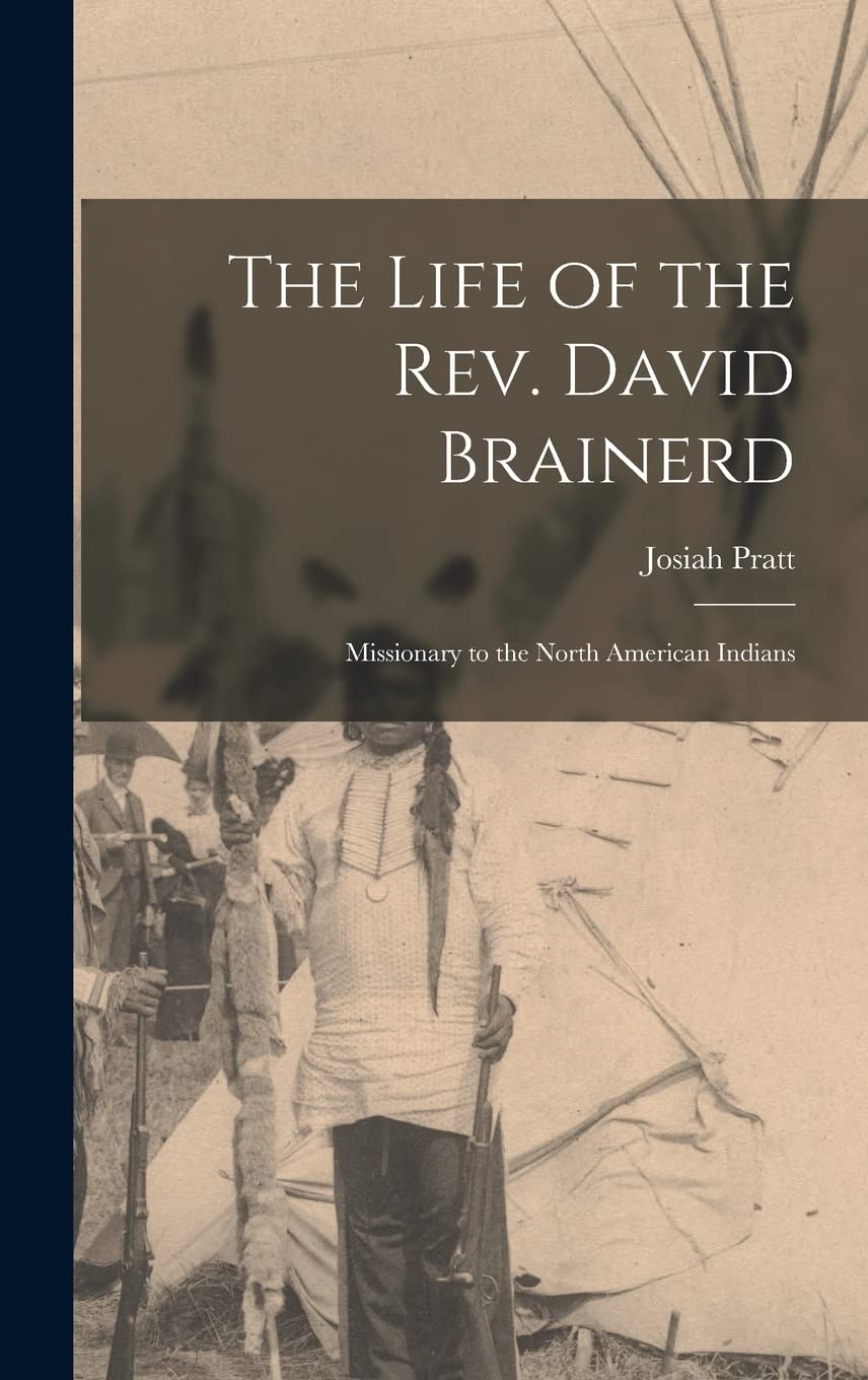 The Life of the Rev. David Brainerd: Missionary to the North American Indians Politics & Society