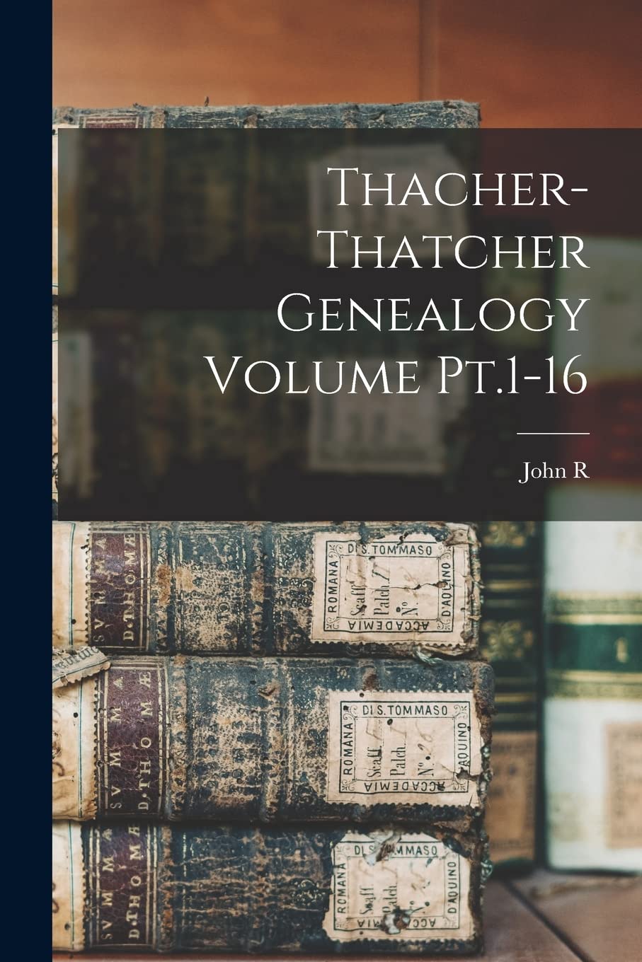 Thacher-Thatcher Genealogy Volume Pt.1-16 Reference Books