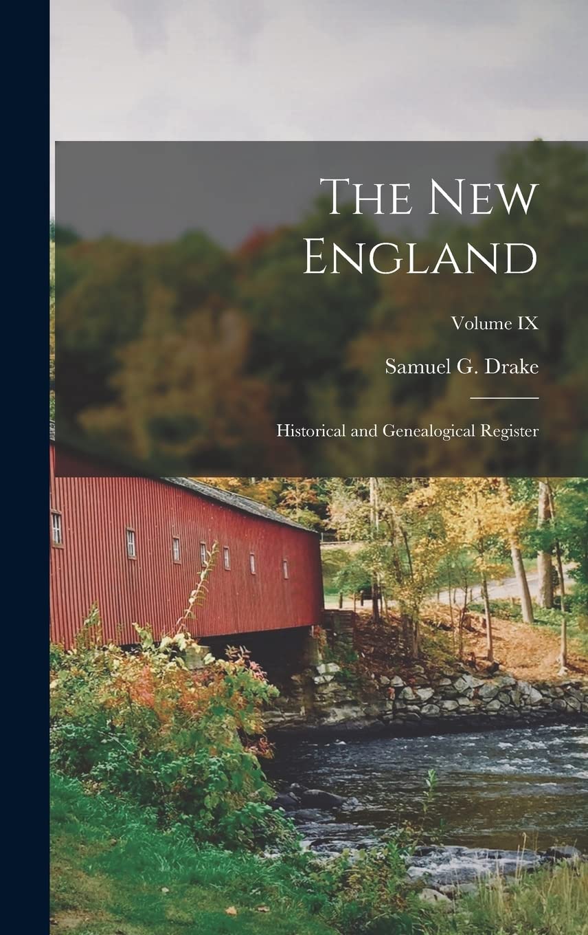 The New England: Historical and Genealogical Register; Volume IX Politics & History