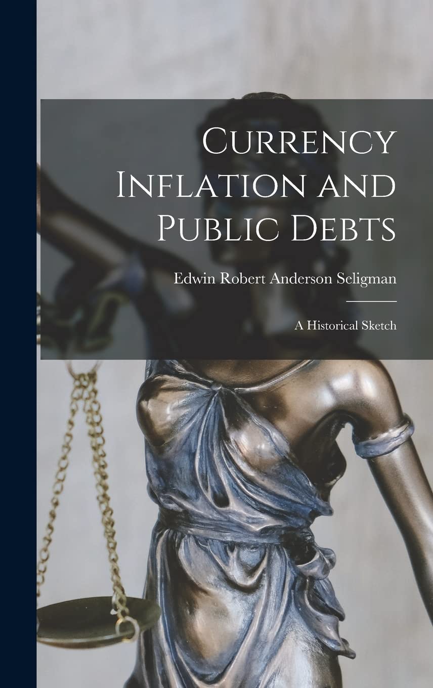 Currency Inflation and Public Debts: A Historical Sketch Business, Finance & Career