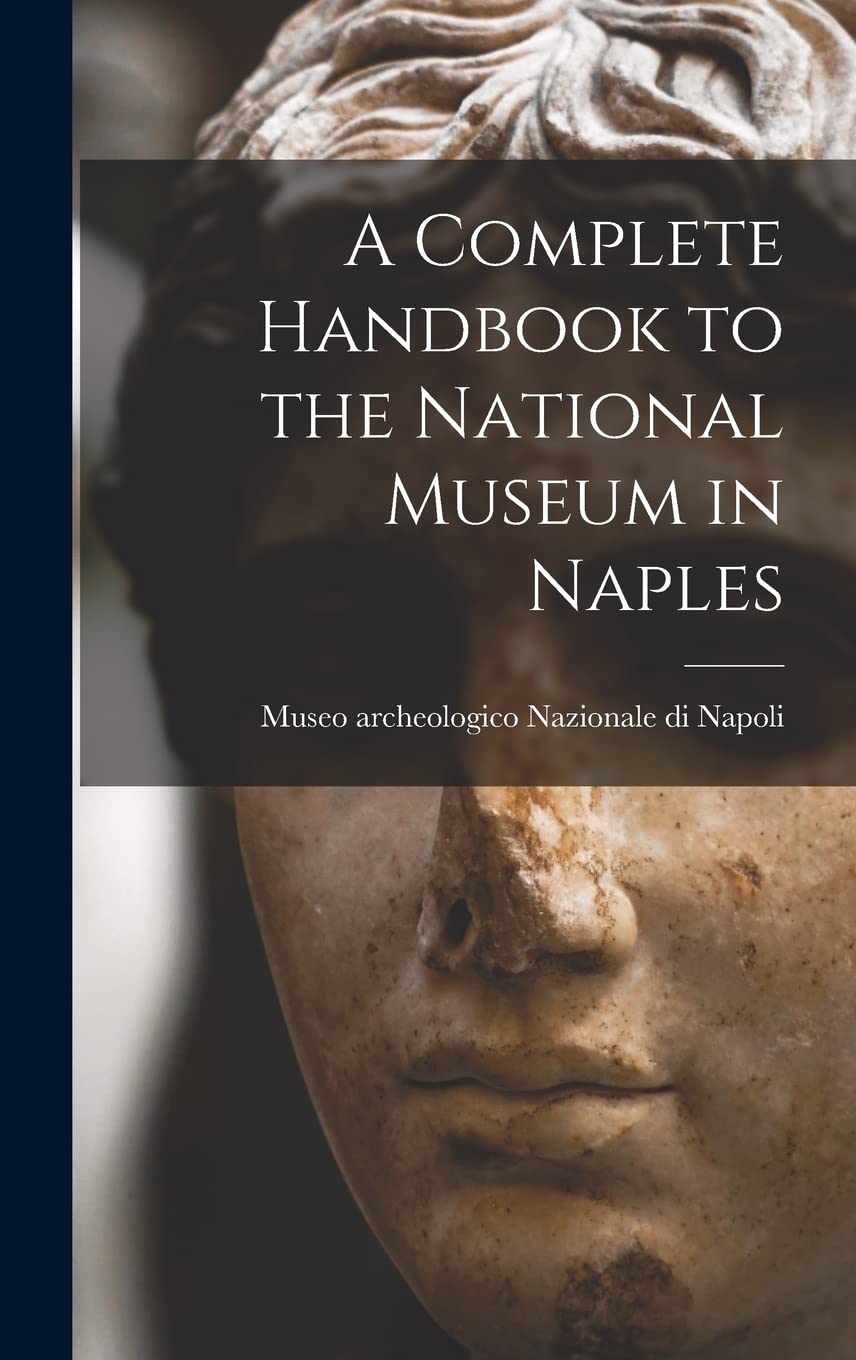 A Complete Handbook to the National Museum in Naples Film, Art & Culture
