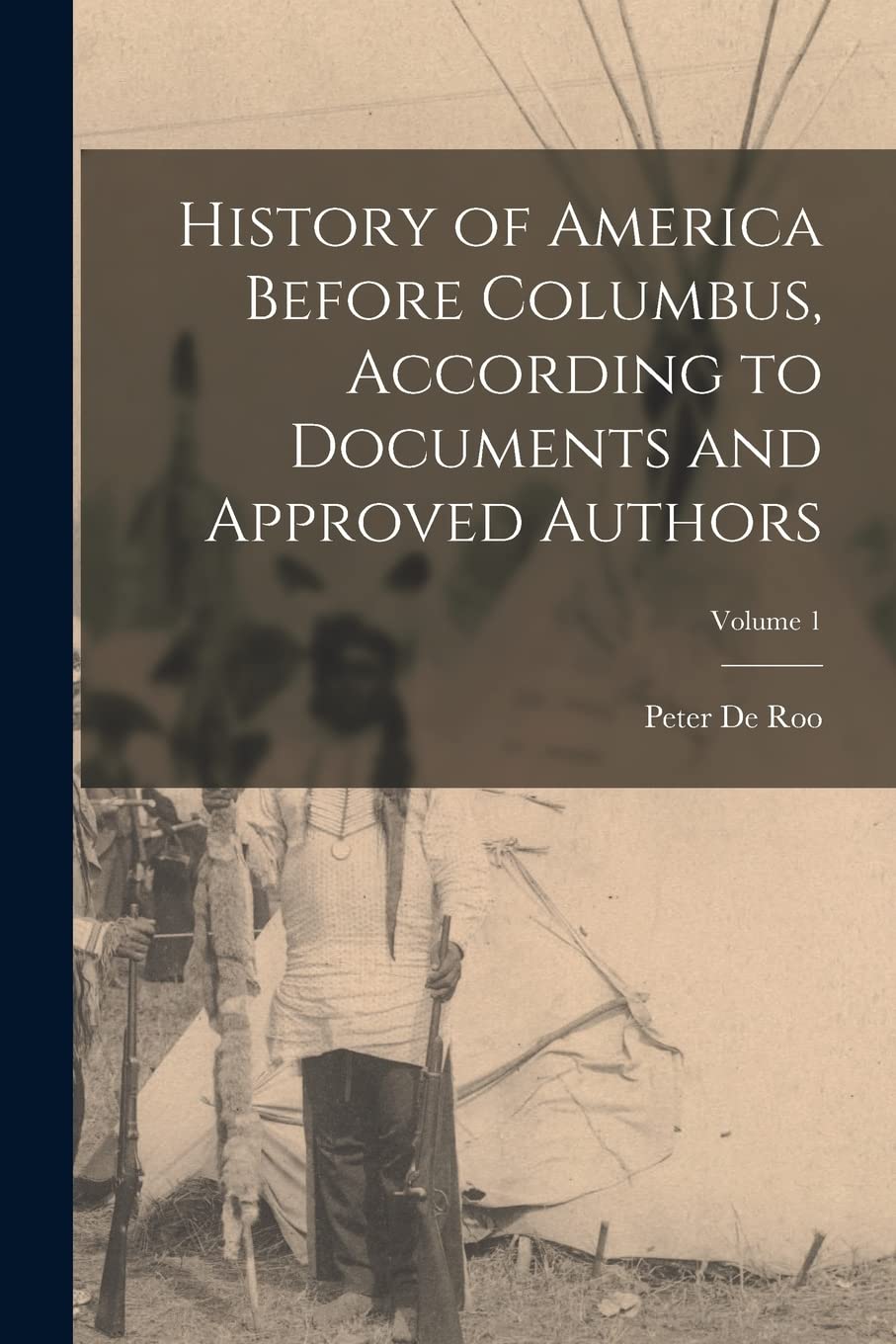 History of America Before Columbus, According to Documents and Approved Authors; Volume 1 Social Sciences