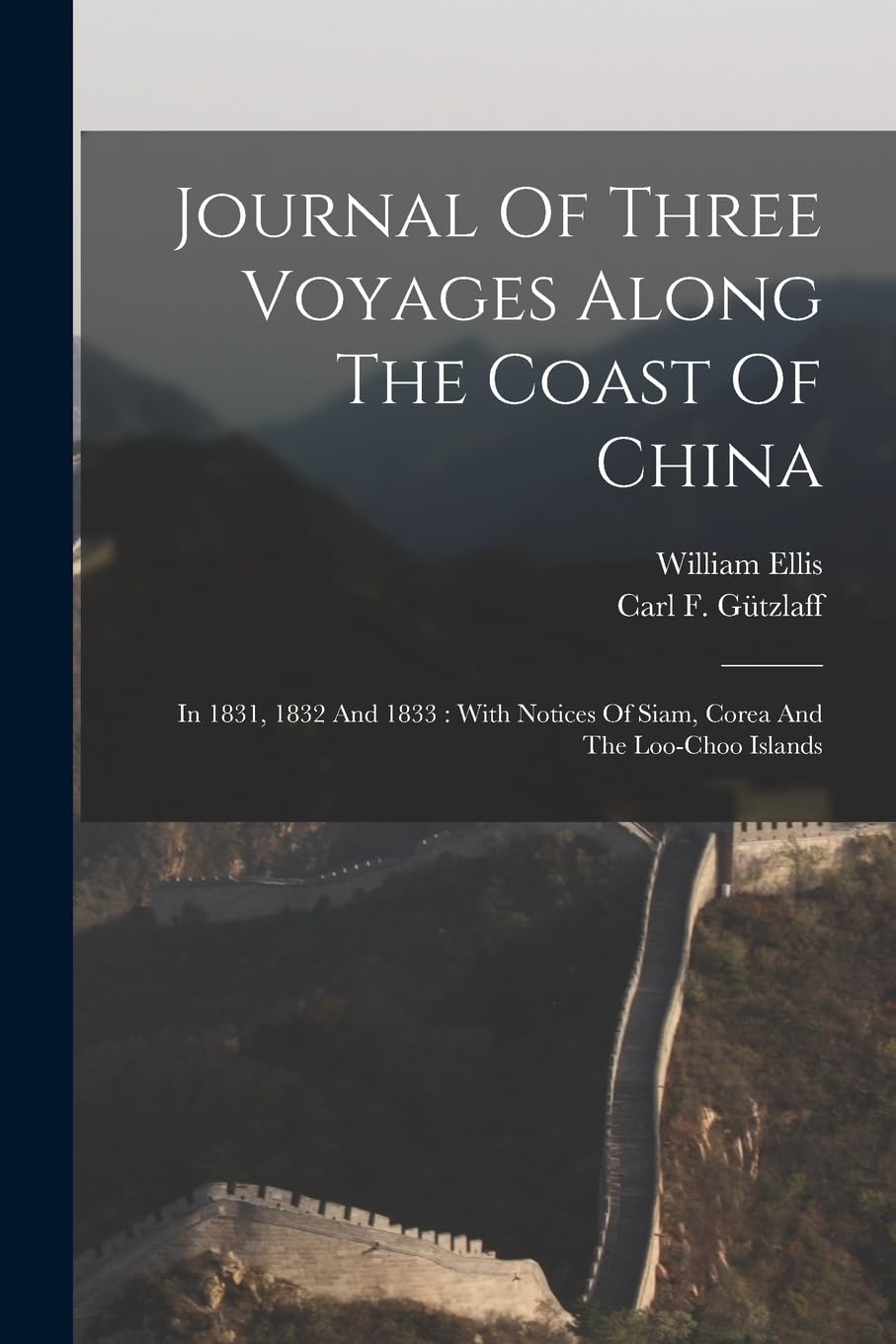 Journal Of Three Voyages Along The Coast Of China: In 1831, 1832 And 1833: With Notices Of Siam, Corea And The Loo-choo Islands Politics & History